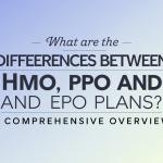 What Are the Differences Between HMO, PPO and EPO Plans? A Comprehensive Overview